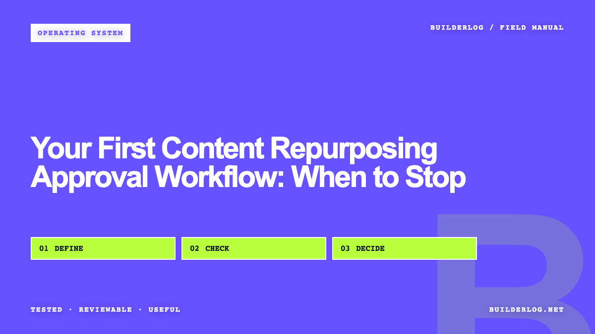Your First Content Repurposing Approval Workflow: When to Stop